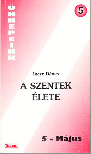 Incze Dnes - A szentek lete 5.- Mjus