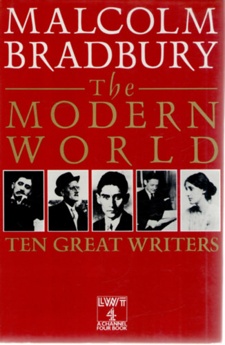 Malcolm Bradbury - The Modern World: Ten Great Writers