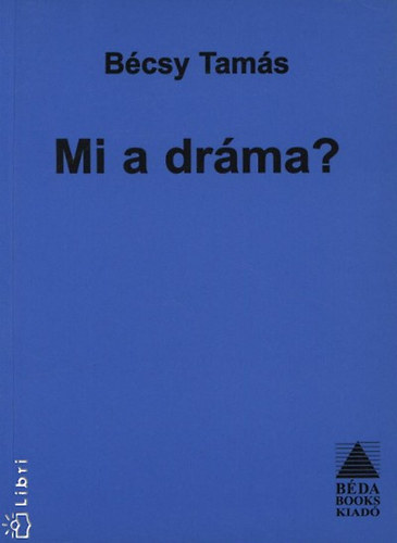B�csy Tam�s - Mi a dr�ma?