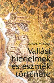 Mircea Eliade - Vallsi hiedelmek s eszmk trtnete