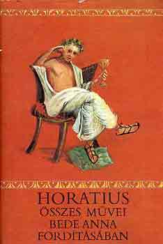 Horatius - Horatius sszes mvei Bede Anna fordtsban