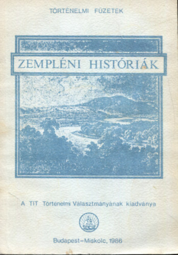 H�gye Istv�n - Zempl�ni hist�ri�k I.- A honfoglal�st�l 1849-ig (Szemelv�nyek a T�rt�nelembar�tok K�rei r�sz�re)
