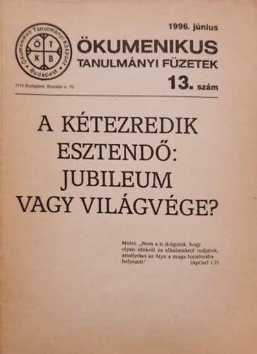 A ktezredik esztend: jubileum vagy vilgvge? - kumenikus Tanulmnyi fzetek 13. szm 1996. jnius