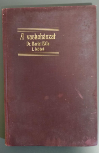 Dr. Barlai Béla - A vaskohászat kézikönyve I. - A vas metallurgiai chemiája/A vaskohászati salakok