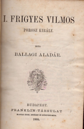 Ballagi Alad�r - I. Frigyes Vilmos porosz kir�ly