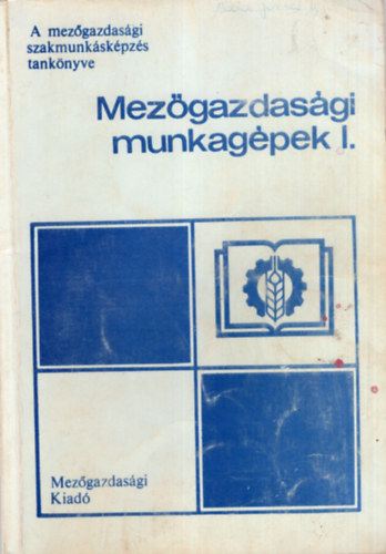 Dr. Apr� Attila - Kecsk�s Andr�s - Mez�gazdas�gi munkag�pek I.