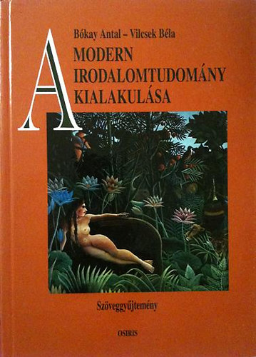 B�kay Antal-Vilcsek B�la - A modern irodalomtudom�ny kialakul�sa