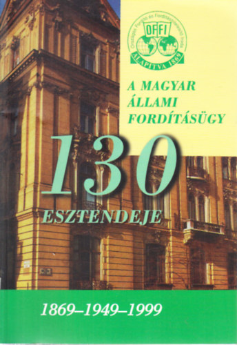 A Magyar �llami Ford�t�s�gy 130 esztendeje (1869-1949-1999)