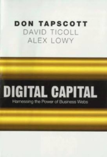 David Ticoll, Alex Lowy Don Tapscott - Digital Capital: Harnessing the Power of Business Webs