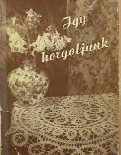 Dr. Klimk� Zolt�n  (szerk.) - �gy horgoljunk