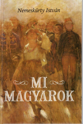 Nemesk�rty Istv�n - Mi magyarok