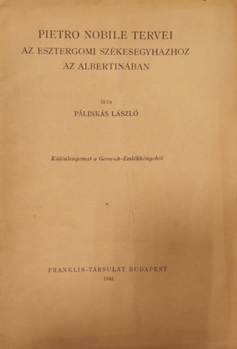 Plinks Lszl - Pietro Nobile tervei - Az Esztergomi Szkesegyhzhoz az Albertinban (klnlenyomat)