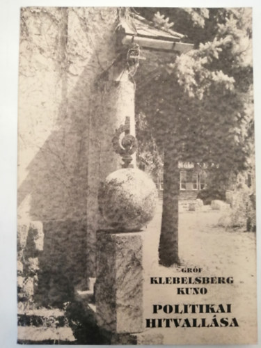 Gr�f Klebensberg Kuno Alap�tv. - Gr�f Klebelsberg Kuno politikai hitvall�sa