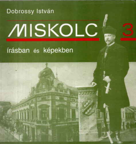 Dobrossy Istvn  (szerkeszt) - Miskolc rsban s kpekben 3.
