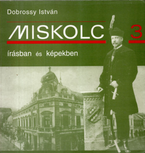 Dobrossy Istv�n  (szerkeszt�) - Miskolc �r�sban �s k�pekben 3.