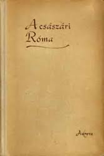 Révay József (szerk) - A császári Róma (Aurora VI.)