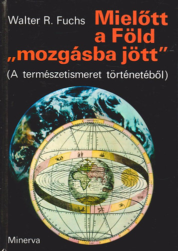 Walter R. Fuchs - Mieltt a Fld "mozgsba jtt" (A termszetismeret trtnetbl)