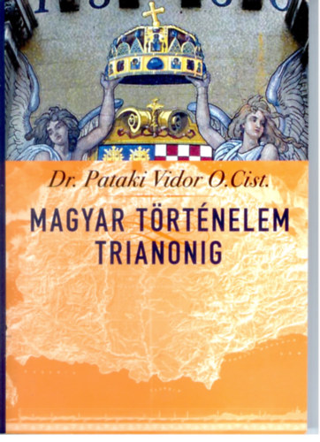 Dr. Pataki Tibor O.Cist. - Magyar trtnelem trianonig