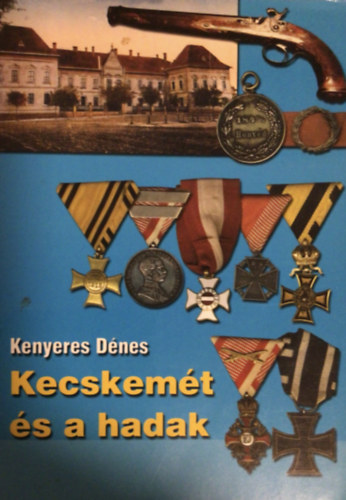Kenyeres Dnes - Kecskemt s a hadak