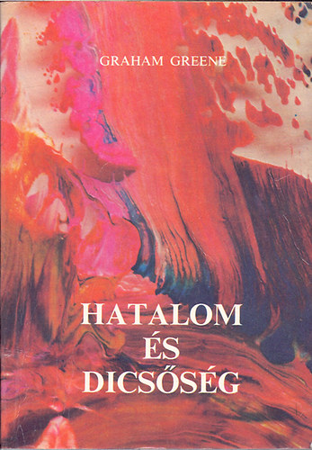 Graham Greene - Hatalom �s dics�s�g