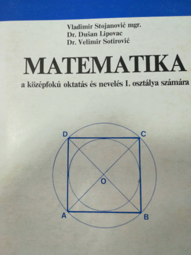 Dr. Dusan Lipovac, Dr. Velimir Sotirovic Bladimir Stojanovic mgr. - Matematika a kzpfok oktats s nevels I. osztly szmra