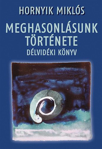 Hornyik Mikls - Meghasonlsunk trtnete - Dlvidki knyv