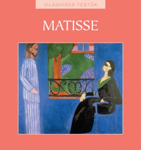 Hollósi Nikolett (szerk.) - Henri Matisse (Világhíres festők 13.)