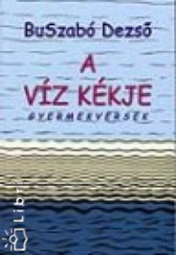 Buszab Dezs - A vz kkje