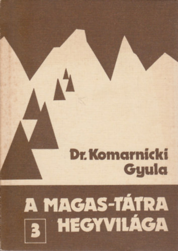 Dr. Komarnicki Gyula - A magas ttra hegyvilga 3. (Hegymsz- s turistakalauz)