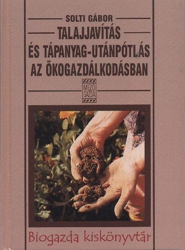 Solti Gábor - Talajjavítás és tápanyag-utánpótlás az ökogazdálkodásban