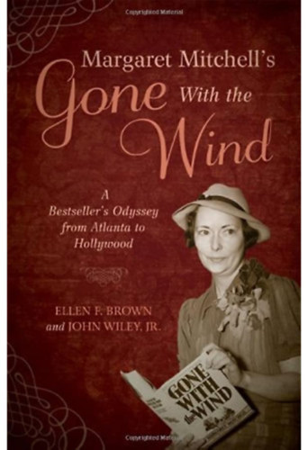 John Wiley Ellen F. Brown - Margaret Mitchell's gone with the wind - A Bestseller's Odyssey from Atlanta to Hollywood ( Margaret Mitchell elfjta a szl - Bestseller Odsszeia Atlanttl Hollywoodig) ANGOL NYELVEN