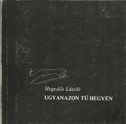 Heged�s L�szl� - Ugyanazon t� hegy�n