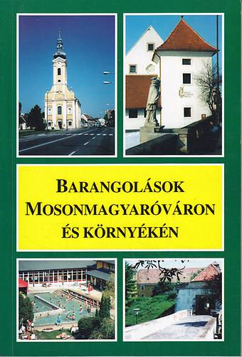 Böröndi Lajos - Barangolások Mosonmagyaróváron és környékén