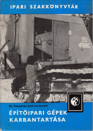 Dr. Temesv�ri Jen� - �p�t�ipari g�pek karbantart�sa (Ipari szakk�nyvt�r)