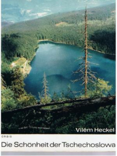 Adolf Hoffmeister - Dr. Arnost Cernik - Vil�m Heckel - Die Sch�nheit der Tschechoslowakei