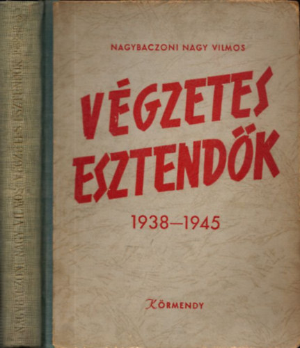 Nagybaczoni Nagy Vilmos - V�gzetes esztend�k (1. kiad�s)