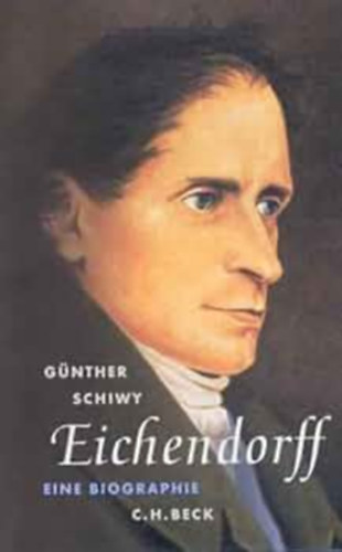 G�nther Schiwy - Eichendorff: Der Dichter in seiner Zeit : eine Biographie