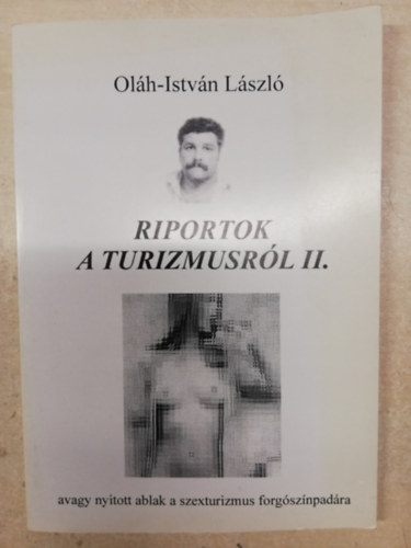 Oláh-istván László - Riportok a turizmusról II. avagy nyitott ablak a szexturizmus forgószínpadára