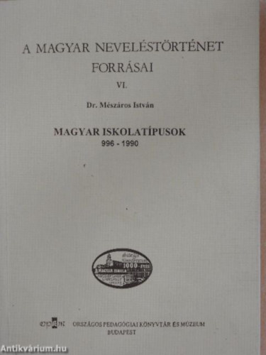 DR. M�sz�ros Istv�n - A magyar nevel�st�rt�net forr�sai  VI. - Magyar iskolat�pusok 996-1990