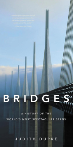 Judith Dupré - Bridges: A History of the World's Most Spectacular Spans