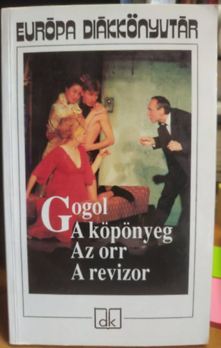 Mszly Dezs  (ford.), Makai Imre (ford.), Mszly Pl (ford.) Nyikolaj Vasziljevics Gogol (??????? ?????????? ??????) - A kpnyeg (??????) / Az orr (???) / A revizor (???????) - Eurpa Dikknyvtr