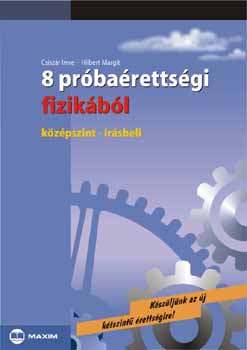 Csiszár Imre; Dr. Hilbert Margit - 8 próbaérettségi fizikából - Középszint