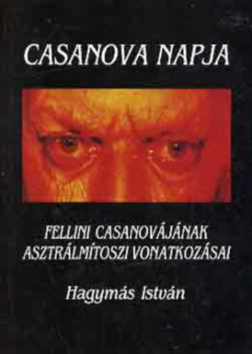 Hagymás István - Casanova napja: Fellini Casanovájának asztrálmítoszi vonatkozásai