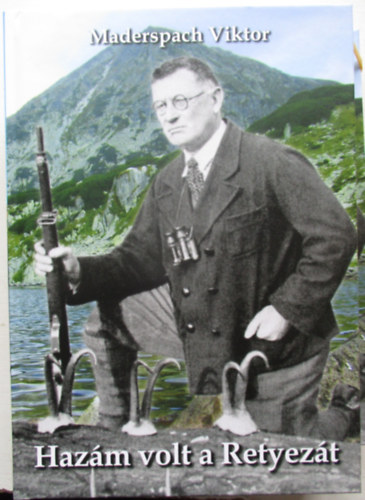 Maderspach Viktor - Haz�m volt a Retyez�t