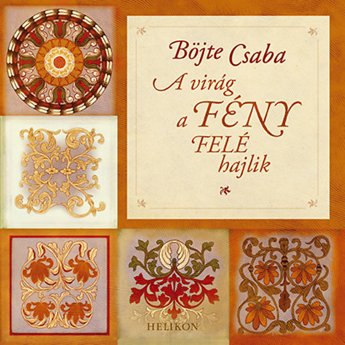 Böjte Csaba - A virág a fény felé hajlik