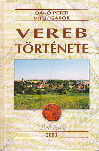 Vitek Gábor; Dakó Péter - Vereb története (Térképmelléklettel)