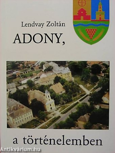 Lendvay Zoltn - Adony, a trtnelemben