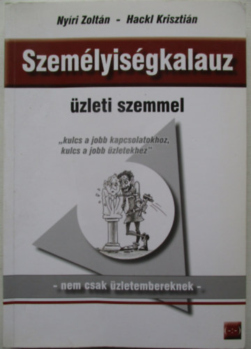 Nyri Zoltn - Hackl Krisztin - Szemlyisgkalauz zleti szemmel - nem csak zletembereknek ("Kulcs a jobb kapcsolatokhoz, kulcs a jobb zletekhez")