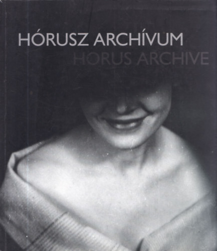 Haris L�szl�  (szerk.) - H�rusz arch�vum (ki�ll�t�s a Millen�ris Parkban, Budapest, 2004)