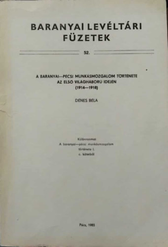 D�nes B�la - A baranyai-p�csi munk�smozgalom t�rt�nete az els� vil�gh�bor� idej�n (1914-1918)